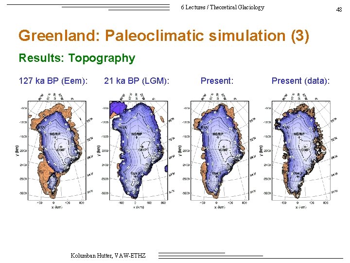 6 Lectures / Theoretical Glaciology 48 Greenland: Paleoclimatic simulation (3) Results: Topography 127 ka