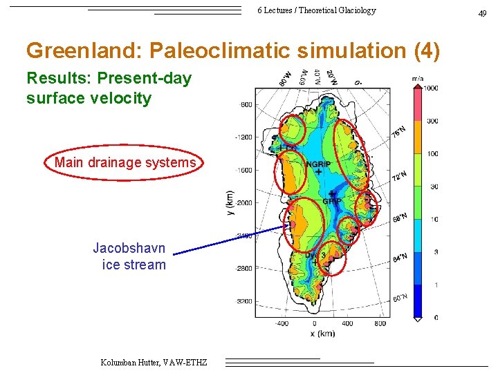 6 Lectures / Theoretical Glaciology Greenland: Paleoclimatic simulation (4) Results: Present-day surface velocity Main