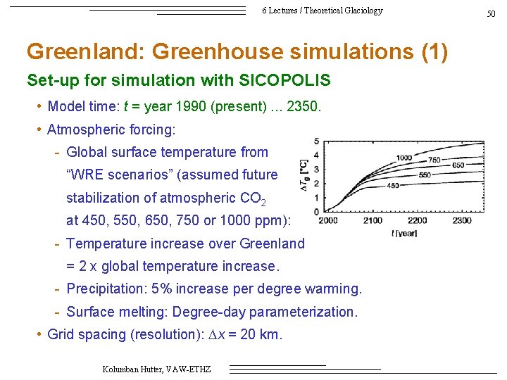 6 Lectures / Theoretical Glaciology Greenland: Greenhouse simulations (1) Set-up for simulation with SICOPOLIS