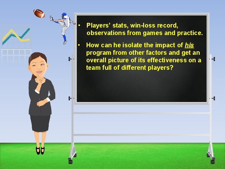  • Players’ stats, win-loss record, observations from games and practice. • How can