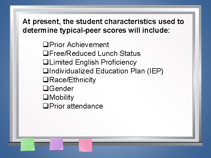 At present, the student characteristics used to determine typical-peer scores will include: q. Prior