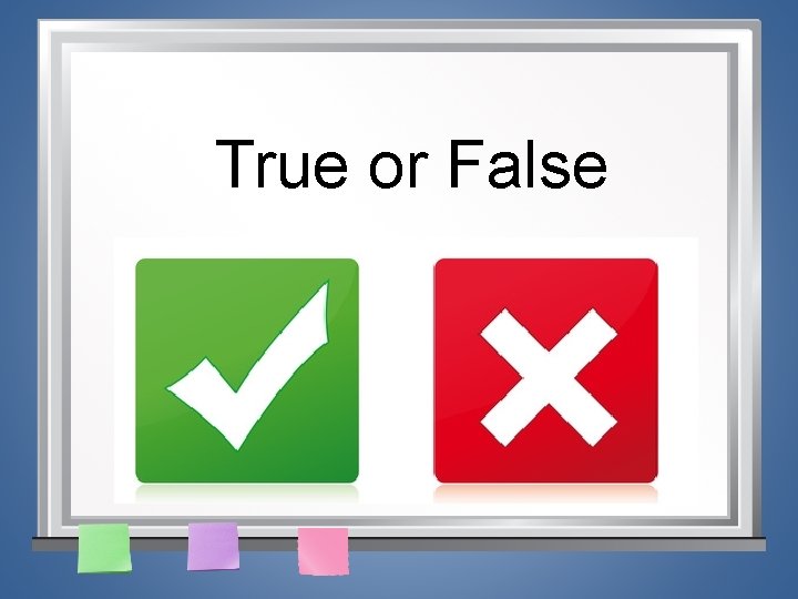 True or False 