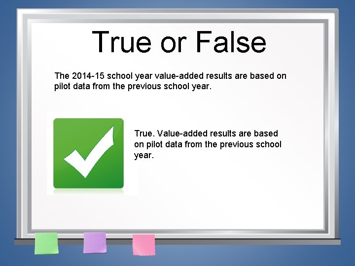 True or False The 2014 -15 school year value-added results are based on pilot