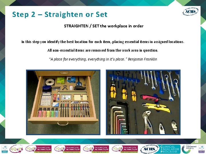 Step 2 – Straighten or Set STRAIGHTEN / SET the workplace in order In