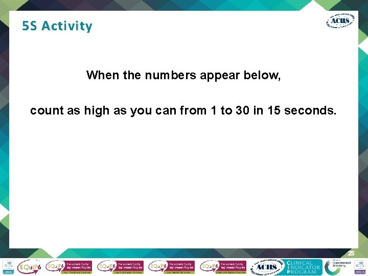 5 S Activity When the numbers appear below, count as high as you can