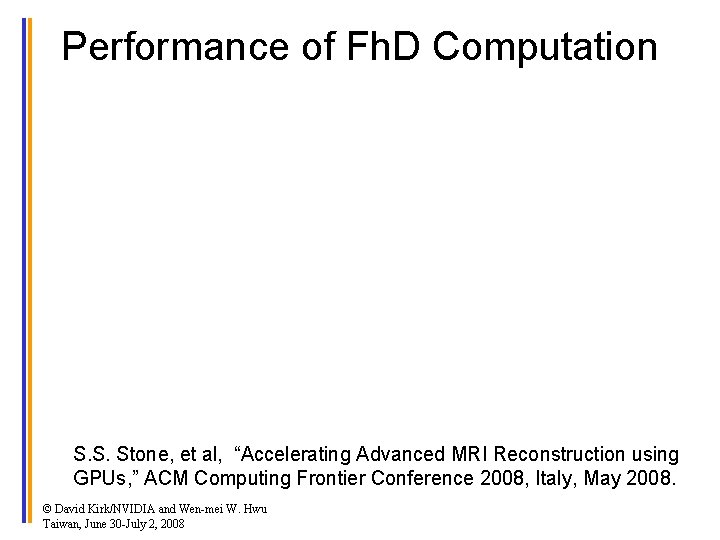 Performance of Fh. D Computation S. S. Stone, et al, “Accelerating Advanced MRI Reconstruction