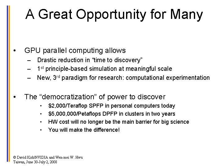 A Great Opportunity for Many • GPU parallel computing allows – Drastic reduction in