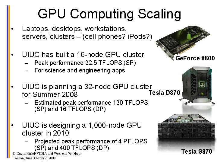 GPU Computing Scaling • Laptops, desktops, workstations, servers, clusters – (cell phones? i. Pods?