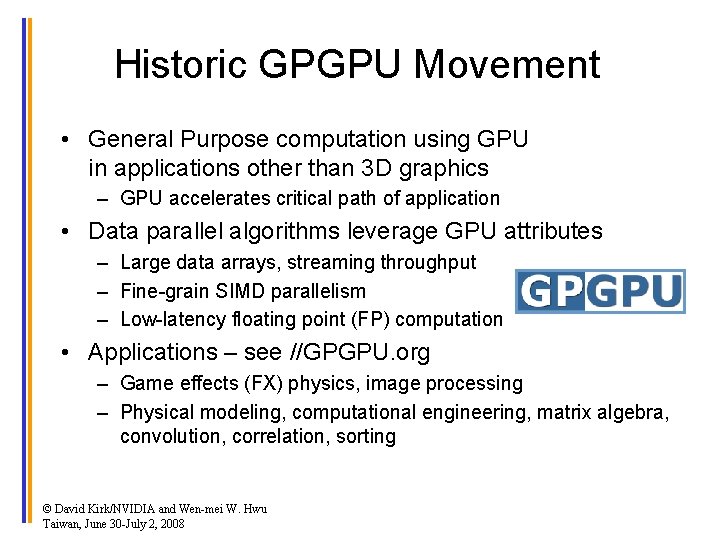 Historic GPGPU Movement • General Purpose computation using GPU in applications other than 3