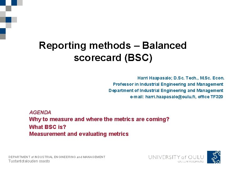 Reporting methods – Balanced scorecard (BSC) Harri Haapasalo; D. Sc. Tech. , M. Sc.