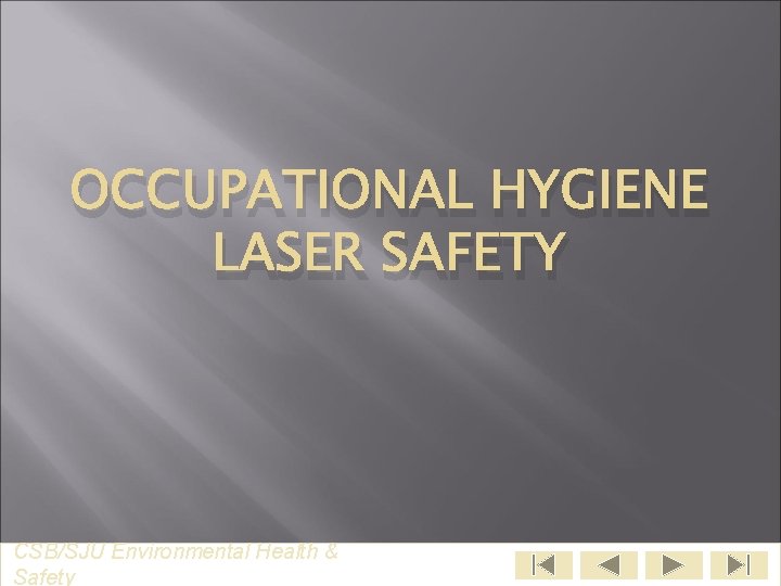 OCCUPATIONAL HYGIENE LASER SAFETY CSB/SJU Environmental Health & Safety 