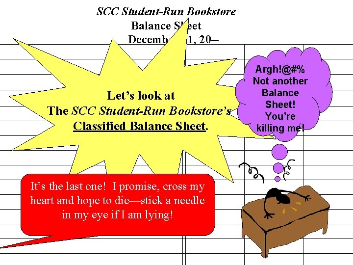 SCC Student-Run Bookstore Balance Sheet December 31, 20 -- Let’s look at The SCC