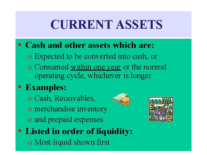 CURRENT ASSETS § Cash and other assets which are: o Expected to be converted