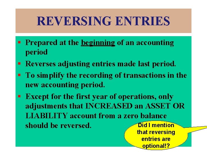 REVERSING ENTRIES § Prepared at the beginning of an accounting period § Reverses adjusting