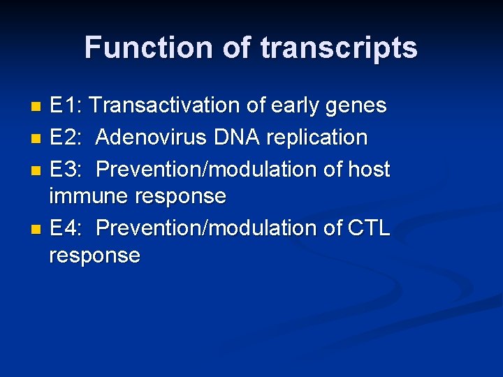 Function of transcripts E 1: Transactivation of early genes n E 2: Adenovirus DNA