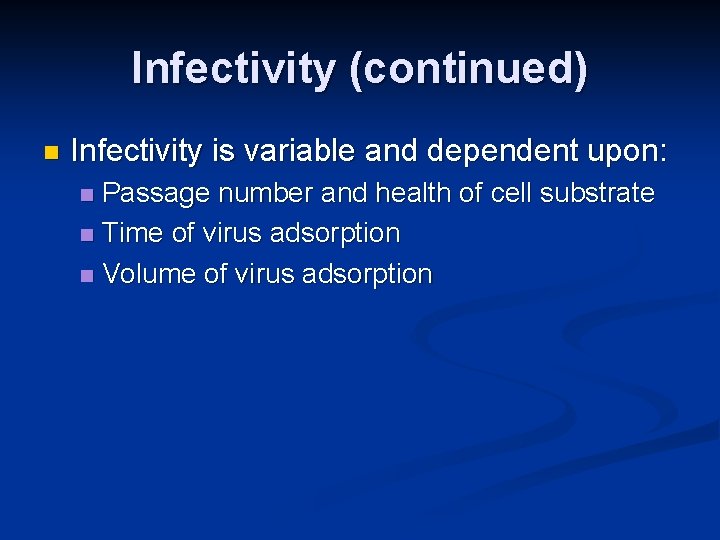 Infectivity (continued) n Infectivity is variable and dependent upon: Passage number and health of