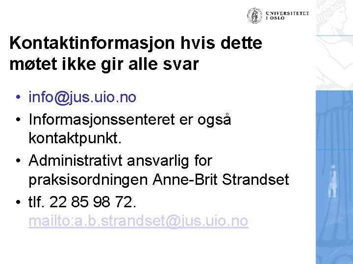 Kontaktinformasjon hvis dette møtet ikke gir alle svar • info@jus. uio. no • Informasjonssenteret