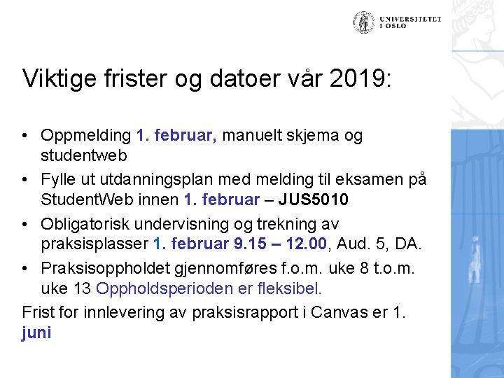 Viktige frister og datoer vår 2019: • Oppmelding 1. februar, manuelt skjema og studentweb