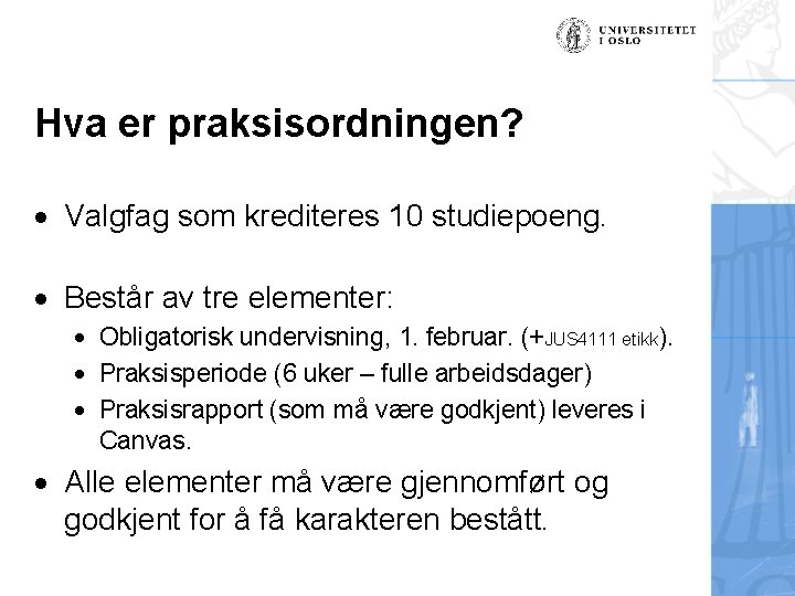 Hva er praksisordningen? Valgfag som krediteres 10 studiepoeng. Består av tre elementer: Obligatorisk undervisning,