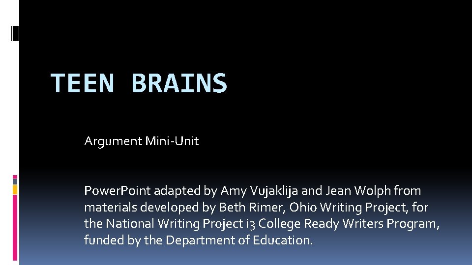 TEEN BRAINS Argument Mini-Unit Power. Point adapted by Amy Vujaklija and Jean Wolph from