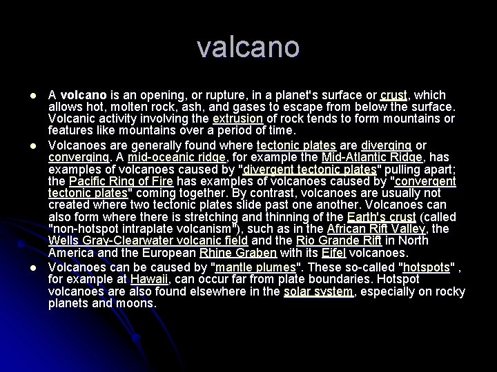 valcano l l l A volcano is an opening, or rupture, in a planet's
