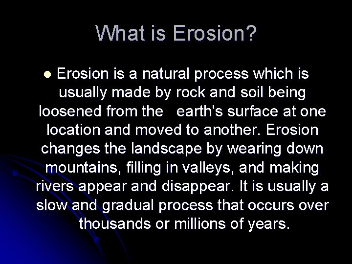 What is Erosion? Erosion is a natural process which is usually made by rock