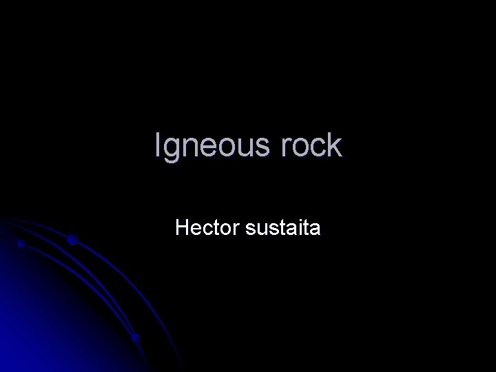 Igneous rock Hector sustaita 