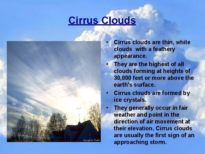 Cirrus Clouds • Cirrus clouds are thin, white clouds with a feathery appearance. •