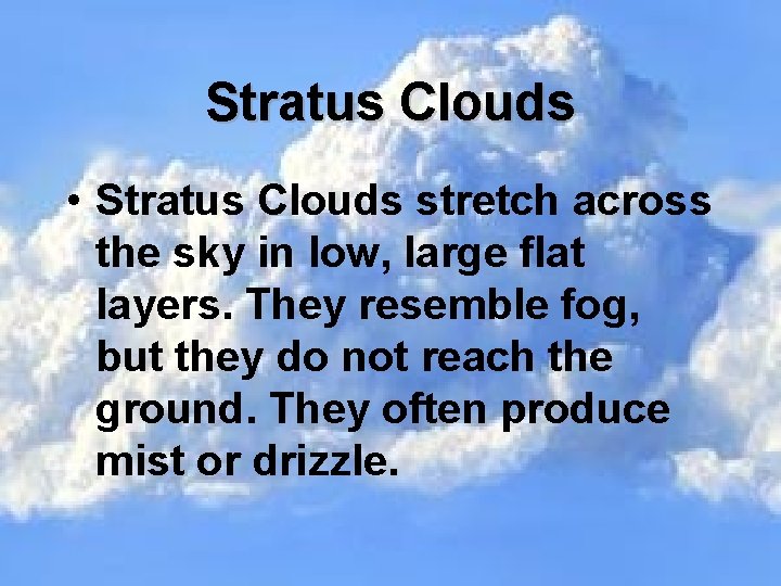 Stratus Clouds • Stratus Clouds stretch across the sky in low, large flat layers.