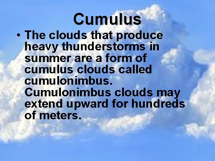 Cumulus • The clouds that produce heavy thunderstorms in summer are a form of