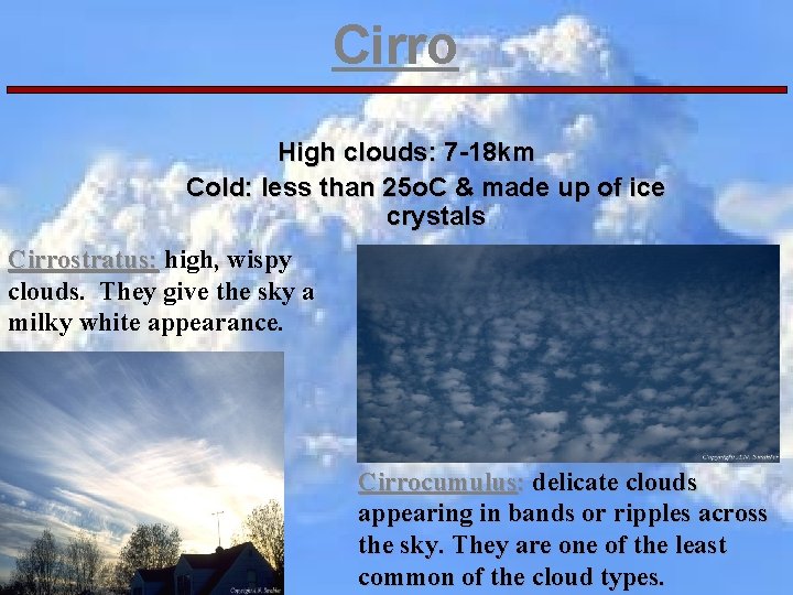 Cirro High clouds: 7 -18 km Cold: less than 25 o. C & made