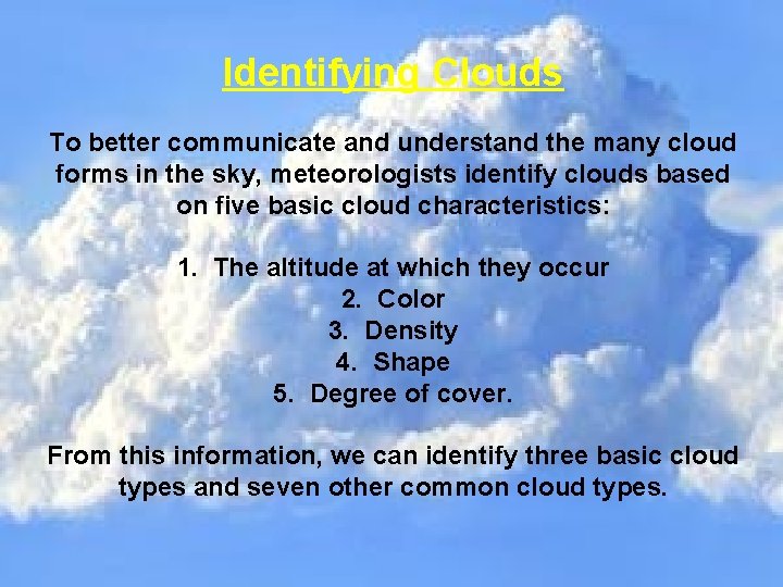 Identifying Clouds To better communicate and understand the many cloud forms in the sky,