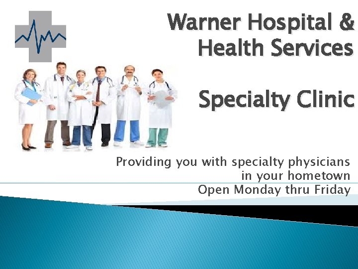 Warner Hospital & Health Services Specialty Clinic Providing you with specialty physicians in your