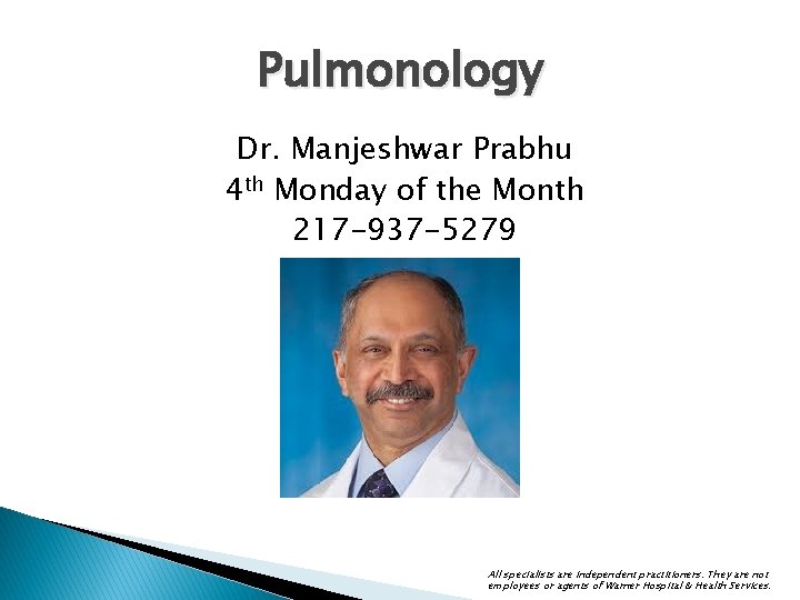 Pulmonology Dr. Manjeshwar Prabhu 4 th Monday of the Month 217 -937 -5279 All