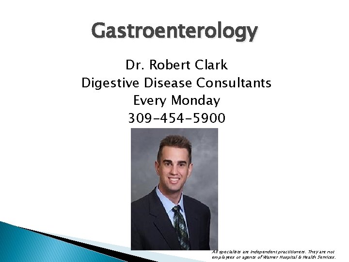 Gastroenterology Dr. Robert Clark Digestive Disease Consultants Every Monday 309 -454 -5900 All specialists