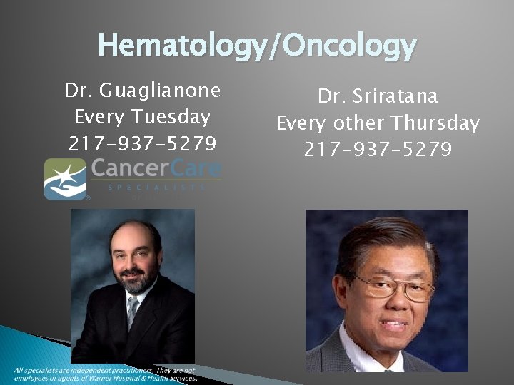 Hematology/Oncology Dr. Guaglianone Every Tuesday 217 -937 -5279 Dr. Sriratana Every other Thursday 217