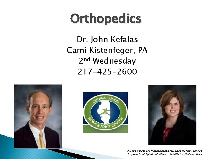 Orthopedics Dr. John Kefalas Cami Kistenfeger, PA 2 nd Wednesday 217 -425 -2600 All