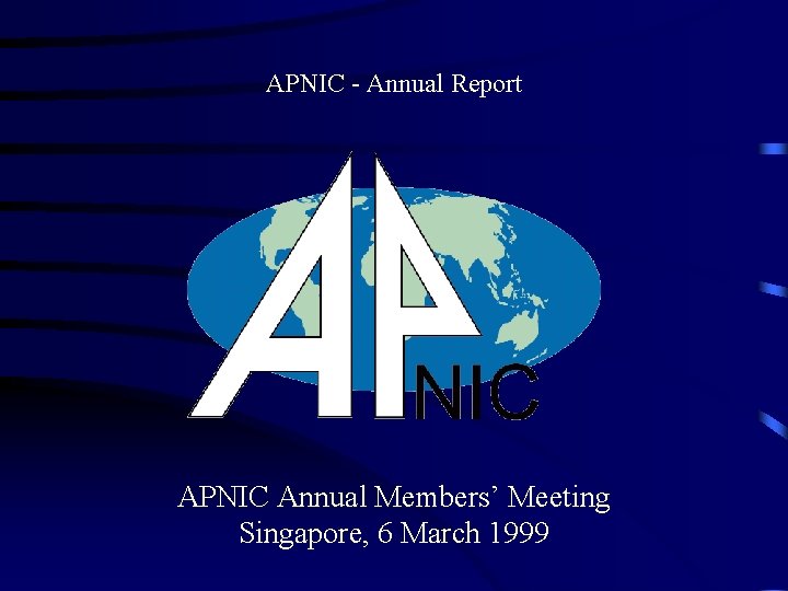 APNIC - Annual Report APNIC Annual Members’ Meeting Singapore, 6 March 1999 