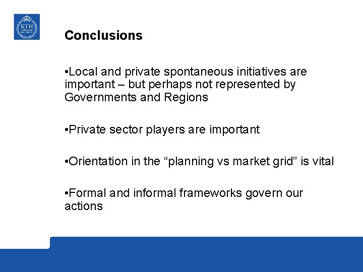 Conclusions • Local and private spontaneous initiatives are important – but perhaps not represented