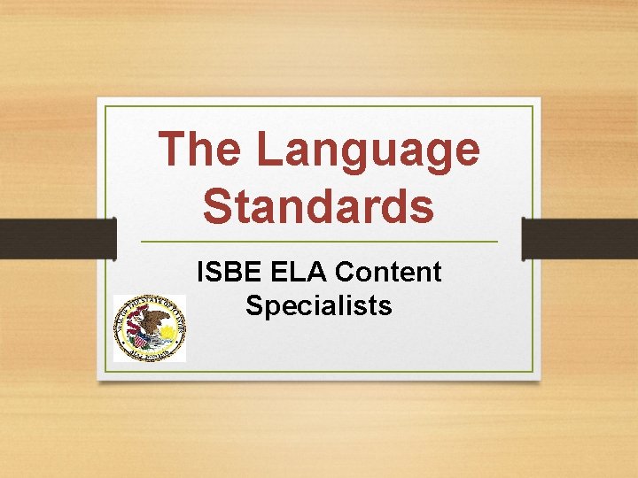 The Language Standards ISBE ELA Content Specialists 