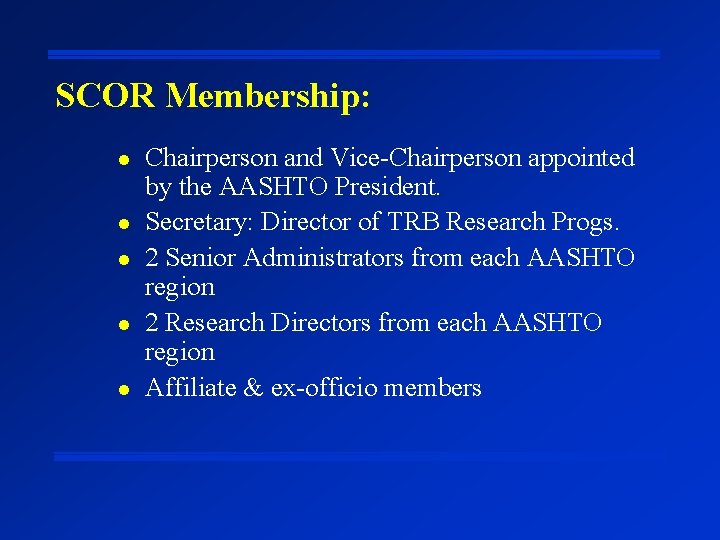 SCOR Membership: l l l Chairperson and Vice-Chairperson appointed by the AASHTO President. Secretary: