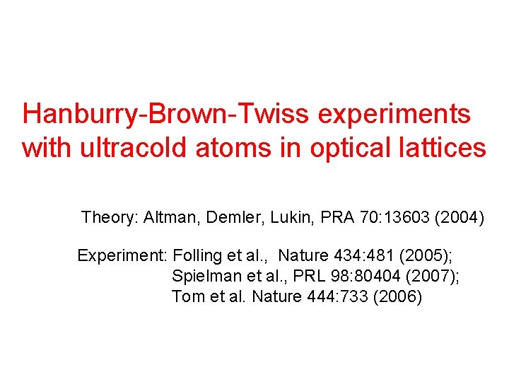 Hanburry-Brown-Twiss experiments with ultracold atoms in optical lattices Theory: Altman, Demler, Lukin, PRA 70: