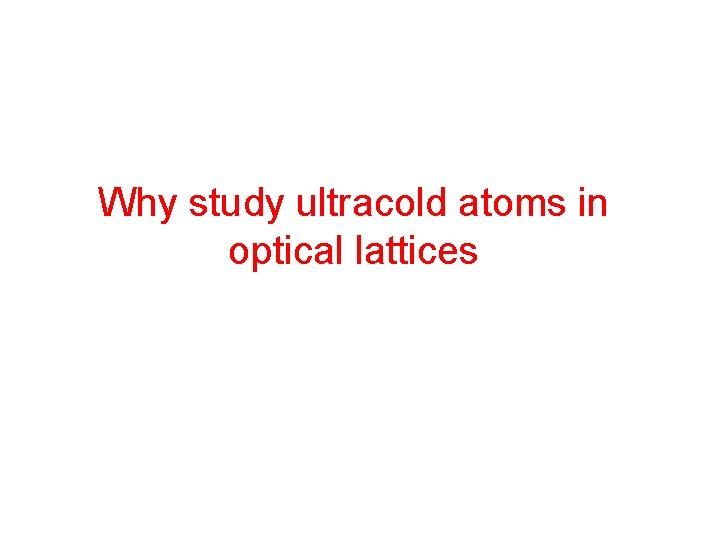 Why study ultracold atoms in optical lattices 