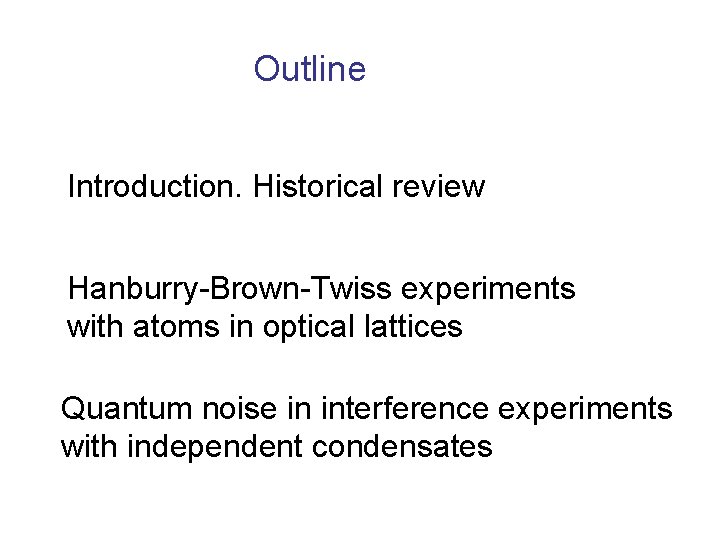 Outline Introduction. Historical review Hanburry-Brown-Twiss experiments with atoms in optical lattices Quantum noise in