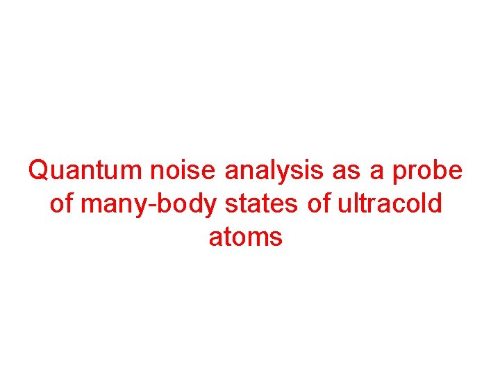 Quantum noise analysis as a probe of many-body states of ultracold atoms 