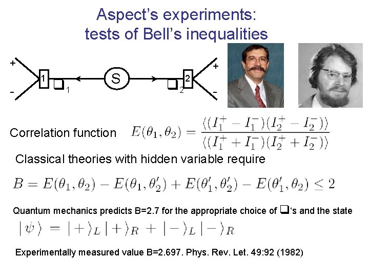 Aspect’s experiments: tests of Bell’s inequalities + - 1 q 1 S Correlation function