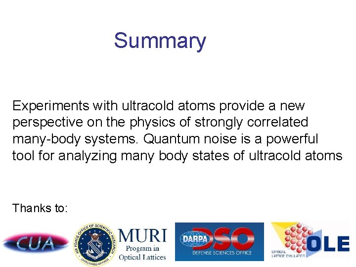 Summary Experiments with ultracold atoms provide a new perspective on the physics of strongly