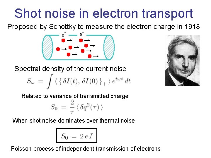 Shot noise in electron transport Proposed by Schottky to measure the electron charge in