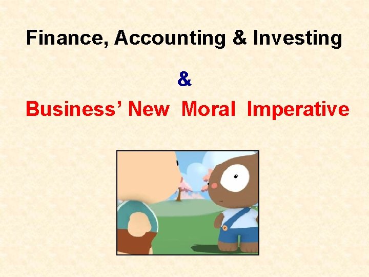 Finance, Accounting & Investing & Business’ New Moral Imperative 