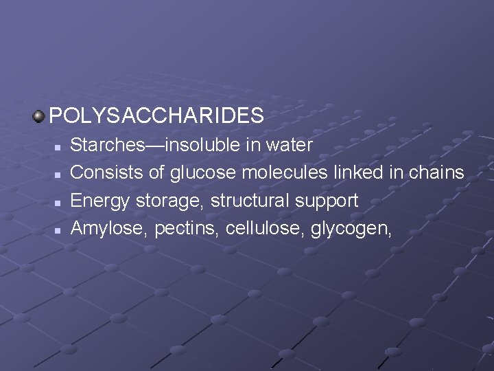 POLYSACCHARIDES n n Starches—insoluble in water Consists of glucose molecules linked in chains Energy